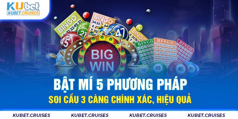 Bật Mí 5 Phương Pháp Soi Cầu 3 Càng Chính Xác, Hiệu Quả