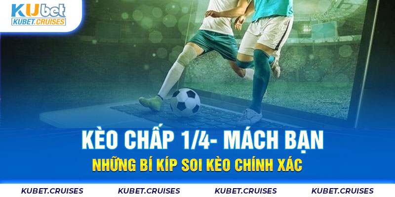 Kèo chấp 1/4- Mách Bạn Những Bí Kíp Soi Kèo Chính Xác