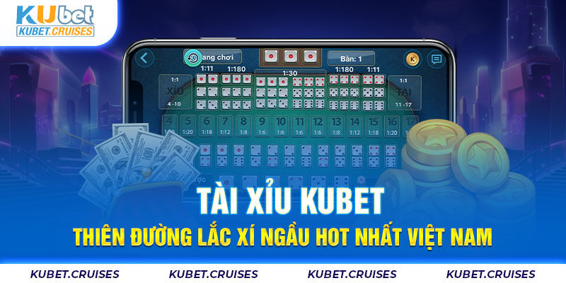 Tài Xỉu Kubet - Thiên Đường Lắc Xí Ngầu Hot Nhất Việt Nam