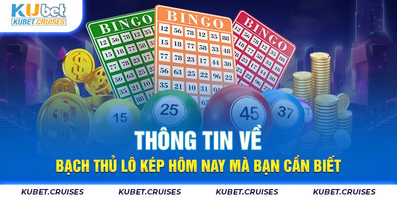 Thông Tin Về Bạch Thủ Lô Kép Hôm Nay Mà Bạn Cần Biết