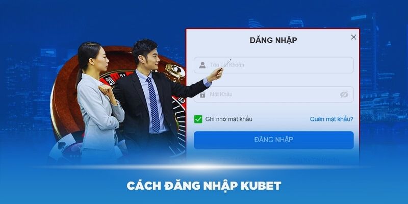 Cách đăng nhập Kubet đơn giản và dễ hiểu nhất