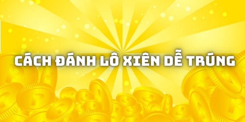 Bí quyết thắng lớn khi chơi lô xiên cho newbie 