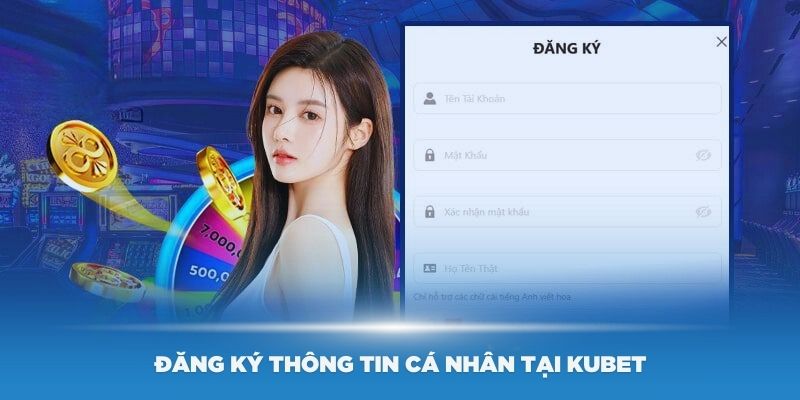 Điều khoản và điều kiện về đăng ký thông tin cá nhân tại Kubet