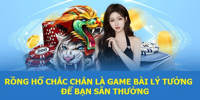 Rồng Hổ chắc chắn là game bài lý tưởng để bạn săn thưởng