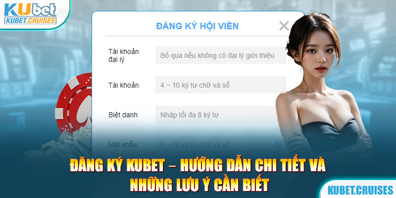 Đăng Ký Kubet – Hướng Dẫn Chi Tiết Và Những Lưu Ý Cần Biết