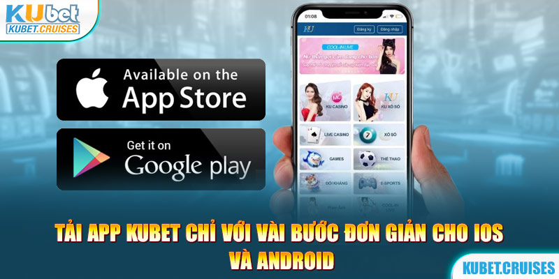 Tải App KUBET Chỉ Với Vài Bước Đơn Giản Cho IOS Và Android