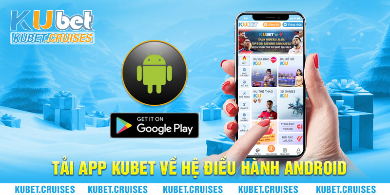 Tải app Kubet về hệ điều hành android